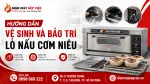 Hướng Dẫn Vệ Sinh Và Bảo Trì Lò Nấu Cơm Niêu Chi Tiết