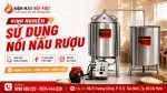 Kinh Nghiệm Sử Dụng Nồi Nấu Rượu Để Rượu Ra Đều Và Ít Hao Điện