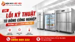Lỗi Kỹ Thuật Tủ Đông Công Nghiệp Thường Gặp: Khi Nào Cần Gọi Kỹ Thuật?