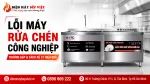 Lỗi Máy Rửa Chén Công Nghiệp Thường Gặp & Cách Nhận Biết, Xử Lý Hiệu Quả