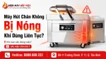 Máy Hút Chân Không Bị Nóng Khi Dùng Liên Tục: Khi Nào Cần Dừng Máy?