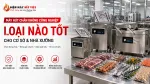 Máy Hút Chân Không Công Nghiệp Loại Nào Tốt Cho Cơ Sở Và Nhà Xưởng?