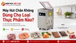 Máy Hút Chân Không Dùng Cho Loại Thực Phẩm Nào? Lưu Ý Với Rau Củ, Đồ Mềm Và Đồ Nước