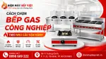 Nên Chọn Bếp Gas Công Nghiệp Cho Quán Ăn, Nhà Hàng, Bếp Ăn Tập Thể Thế Nào?