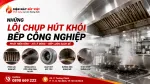 Những Lỗi Chụp Hút Khói Bếp Công Nghiệp Cần Nhận Biết Nhanh