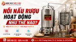 Nồi Nấu Rượu Bằng Điện Hoạt Động Như Thế Nào? Nguyên Lý Chưng Cất Rượu Bằng Điện