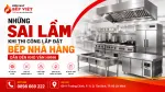 Sai Lầm Khi Thi Công Lắp Đặt Bếp Nhà Hàng Dẫn Đến Khó Vận Hành