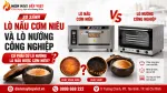 So Sánh Lò Nấu Cơm Niêu Và Lò Nướng Công Nghiệp: Có Phải Là Lò Nướng Sẽ Nấu Được Cơm Niêu?