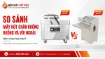So Sánh Máy Hút Chân Không Buồng Và Vòi Ngoài: Nên Chọn Loại Nào?