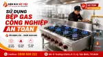 Sử Dụng Bếp Gas Công Nghiệp An Toàn Cho Quán Ăn, Nhà Hàng Tiết Kiệm Gas
