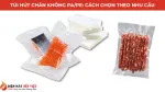 Túi Hút Chân Không PA/PE: Túi Trơn, Túi Nhám Và Cách Chọn Theo Nhu Cầu