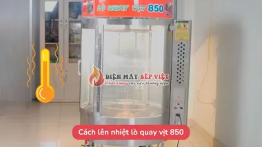 Cách lên nhiệt lò quay vịt 850 chính xác, đơn giản