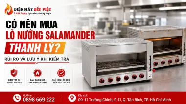 Có Nên Mua Lò Nướng Salamander Thanh Lý Không?
