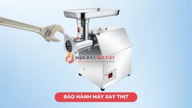 Dịch vụ bảo hành máy xay thịt chuyên nghiệp, miễn phí