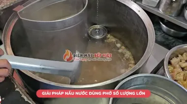 Giải pháp nấu nước dùng phở số lượng lớn thơm ngon, đậm đà