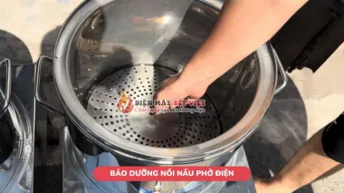 Hướng dẫn bảo dưỡng nồi nấu phở điện hiệu quả, đơn giản