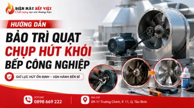 Quy Trình Bảo Trì Quạt Chụp Hút Khói Bếp Công Nghiệp Đúng Cách