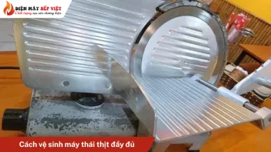 Hướng dẫn cách vệ sinh và bảo quản máy thái thịt đúng cách