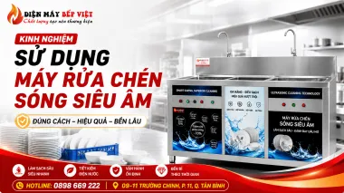 Kinh Nghiệm Sử Dụng Máy Rửa Chén Sóng Siêu Âm Hiệu Quả