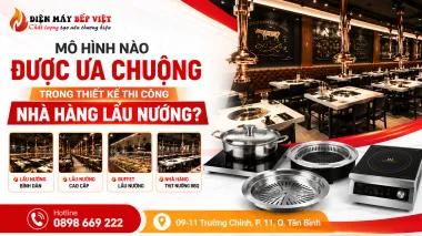Mô Hình Nào Được Ưa Chuộng Trong Thiết Kế Nhà Hàng Lẩu Nướng?
