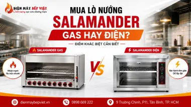Nên Mua Lò Nướng Salamander Gas Hay Điện?
