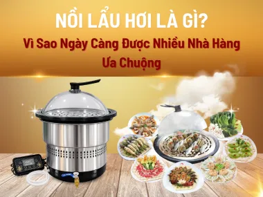 Nồi Lẩu Hơi Là Gì? Vì Sao Ngày Càng Được Nhiều Nhà Hàng Ưa Chuộng