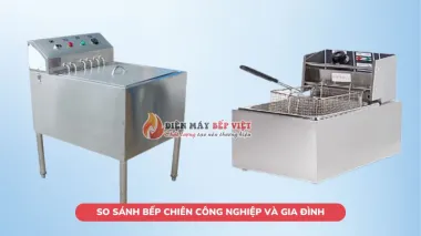 So sánh bếp chiên công nghiệp và gia đình chi tiết