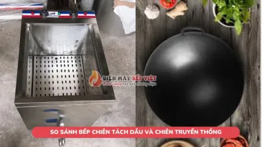 So sánh bếp chiên tách dầu và chiên truyền thống chi tiết