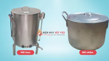 So sánh nồi luộc bánh chưng bằng nhôm với Inox chi tiết