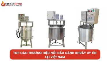 Top các thương hiệu nồi nấu cánh khuấy uy tín tại Việt Nam