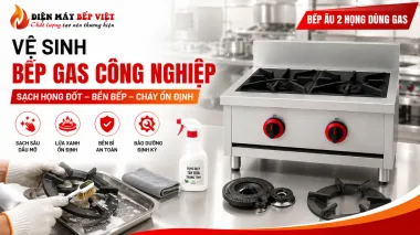 Các Bước Vệ Sinh Bếp Gas Công Nghiệp Cho Quán Ăn, Nhà Hàng Vận Hành Liên Tục